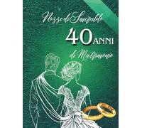 40 Anni di Matrimonio - Nozze di Smeraldo: Ideale per dediche, auguri e foto. Per 30-60 invitati. Album dei ricordi perfetto per festeggiare 40 anni ... Un regalo speciale per le nozze di smeraldo.