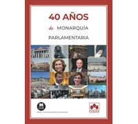 40 años de monarquía parlamentaria: 1 (MONOGRAFÍA)