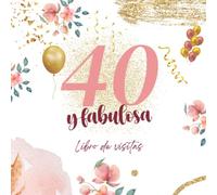 40 años y fabulosa: Elegante Libro de visitas | 100 Páginas para Felicitaciones, Saludos, Fotos y ... - | Regalo cumpleaños para mujer hombre , familia y amigos.
