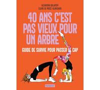 40 ans c'est pas vieux pour un arbre: Guide de survie pour passer le cap: 31551