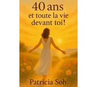 40 ans et toute la vie devant toi!