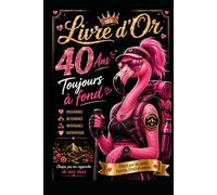 40 Ans Toujours à Fond ( Passionnée de randonnée): Livre d'or 40 ans femme original et humour. Idée cadeau anniversaire 40 ans randonnée et nature. ... invités, la famille, les amies et le chéri