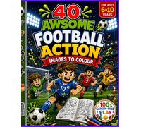 40 AWESOME FOOTBALL ACTION IMAGES: 100% Screen-Free Play for Football Fans Ages 6-10 (Totally Awesome Colouring Books for Kids 6-10 - Screen - Free Play)