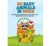 40 Baby Animals in Mugs: Adorable Coloring Book for Kids, Teens, and Adults Who Love Cute Animals