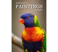40 Beautiful Paintings of Birds: A Full-Color Art Book for Kids and Seniors with Alzheimer’s or Dementia (Attractive Picture Book)