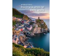40 Beautiful Photographs of Ireland: A Breathtaking Visual Journey Through Ireland’s Most Scenic Landscapes, Coastal Villages, and Iconic Landmarks (Attractive Picture Book)