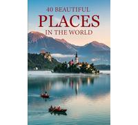 40 Beautiful Places in the World: Explore Breathtaking Destinations, Natural Wonders, and Iconic Travel Spots from Around the World (Attractive Picture Book)