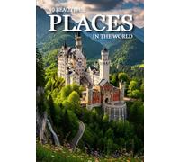 40 Beautiful Places in the World: Explore the World’s Most Beautiful Destinations, Scenic Landscapes, and Iconic Travel Locations (Attractive Picture Book)