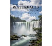 40 Beautiful Waterfalls in the World: A Relaxing Collection of 40 Scenic Waterfall Landscapes for Calm, Inspiration, and Nature Lovers (Attractive Picture Book)