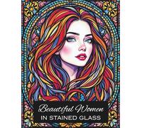 40 Beautiful Women in Stained Glass A Relaxing Coloring Book Featuring Elegant Female Portraits (Stained Glass Coloring Books)