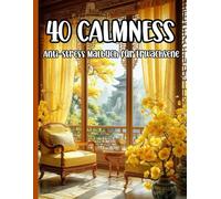 40 CALMNESS - Anti-Stress Malbuch für Erwachsene: Entspannung mit wunderschönen Blumenmotiven zur Beruhigung des Geistes und Achtsamkeit im Alltag