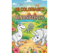 40 coloriages avec les Dinosaures pour les enfants ! (Coloriages pour enfants)