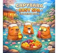 40 Coloriages Capybara Cosy SPA pour Adultes et Enfants: Relaxants et Anti-Stress, Art-Thérapie, Univers Mignon et Animaux