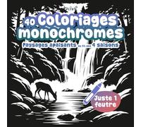 40 Coloriages Monochromes - Paysages Apaisants au Fil des 4 Saisons | Livre de coloriage monochrome adulte noir et blanc: Coloriage adulte ... méditation créative | Voyage contemplatif