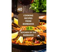 40 Cooking recipes from Barbados: Kitchen of the Barbados - Barbados family recipes - Barbadian recipes cookbook