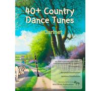 40+ Country Dance Tunes for Clarinet: Over 40 lively, traditional country dance tunes arranged for the clarinet (Clarinet Music for Improvers and Refreshers)