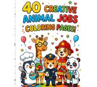 40 Creative Animal Jobs Coloring Book for Kids Ages 4-8: Cute and Easy Animal Profession Coloring Pages Featuring Firefighters, Doctors, Teachers, Police Officers, Chefs and More