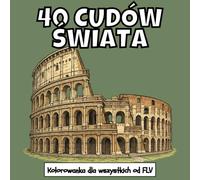 40 CUDÓW ŚWIATA: Kolorowanka dla wszystkie grupy wiekowe. terapeutyczna, relaksująca, redukująca stres i lęk - idealna do uważności, kreatywności i ... strony i wysokiej jakości ilustracje od FLV
