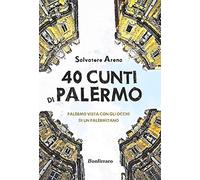 40 cunti di Palermo. Palermo vista con gli occhi di un palermitano. Testo siciliano e italiano
