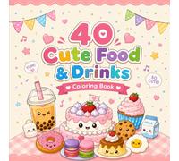 40 Cute Food & Drinks Coloring Book: Kawaii Coloring Pages for Kids, Teens and Cute Art Lovers