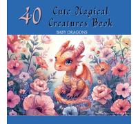 40 Cute Magical Creatures Book: Baby Dragons coloring book