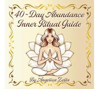 40-Day Abundance Inner Ritual Guide: A Practical Guide to Manifest Prosperity and Inner Confidence