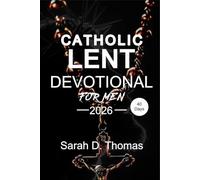 40 day Catholic Lent Devotional Book: Daily Reflections to Build Discipline, Defeat Complacency, and Lead with Christlike Strength