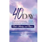 40 Day Devotional For Single Mothers: Faith, Healing and Purpose