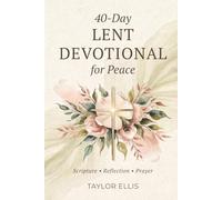 40-Day Lent Devotional for Peace: Daily Scripture, Reflection, and Prayer to Help You Slow Down and Connect with God