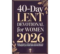 40-Day Lent Devotional for Women 2026: Daily prayers, reflections, and scriptures to deepen you walk with God this Easter