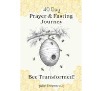 40 Day Prayer & Fasting Journey: Bee Transformed!