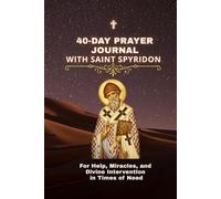 40-Day Prayer Journal with Saint Spyridon: A Guided Journey for Miracles, Financial Help, Healing, and Hope in Difficult Times