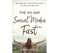 40-Day Social Media Fast: Exchange Your Online Distractions for Real-Life Devotion