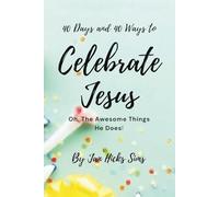 40 Days and 40 Ways to Celebrate Jesus