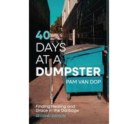 40 Days at a Dumpster: Finding Healing and Grace in the Garbage, Second Edition