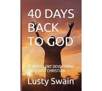 40 DAYS BACK TO GOD: A SIMPLE LENT DEVOTIONAL FOR A BUSY CHRISTIAN