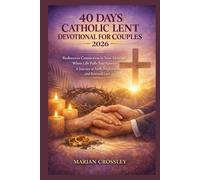 40 DAYS CATHOLIC LENT DEVOTIONAL FOR COUPLES 2026: Rediscover Connection in Your Marriage When Life Pulls You Apart-A Journey of Faith, Forgiveness, and Renewed Love