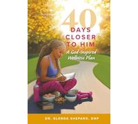 40 Days Closer to Him: A God-Inspired Wellness Plan