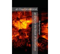 40 Days in the Book of Revelation: 40 Day Devotional (10 Minute Readers - Read it - Learn It - Live It)