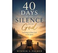 40 DAYS IN THE SILENCE WITH GOD: LEARNING TO HEAR GOD IN THE QUIET