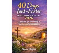 40 Days Lent-Easter Devotional for Teens 2026: A Daily Guide from Ash Wednesday to Resurrection Sunday with Scripture and Real-Life Reflections
