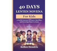40 Days Lenten Novena for Kids: A Joyful Journey of Prayer, Sacrifice, and Growing Closer to Jesus