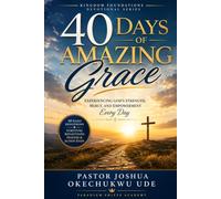 40 DAYS OF AMAZING GRACE: Experiencing God's Strength, Mercy, and Empowerment Every Day (KINGDOM FOUNDATIONS DEVOTIONAL SERIES)