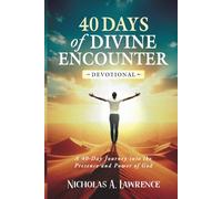 40 Days of Divine Encounter: A 40-Day Journey into the Presence and Power of God
