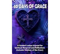 40 Days of Grace: A Guided Lenten Journal for Spiritual Renewal and Reflections (includes Stations of the Cross)