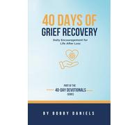 40 Days of Grief Recovery: Daily Encouragement For Life After Loss