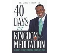 40 DAYS OF KINGDOM MEDITATION: A JOURNEY TO RENEW YOUR MIND FOR KINGDOM LIVING