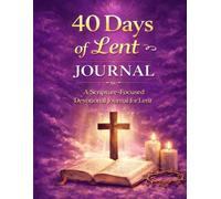 40 Days of Lent: A Journey of Prayer, Sacrifice & Reflection: Lenten Devotional Journal from Ash Wednesday to Easter | Daily Scripture, Gratitude & Guided Prompts for Spiritual Renewal