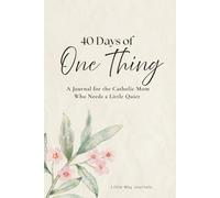40 Days of One Thing: A Journal for the Catholic Mom Who Needs a Little Quiet