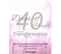 40 Days of Prayer and Transformation: A Biblical approach to healing all of YOU: Spirit, Soul and Body